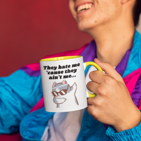 They Hate Me 'Cause They Ain't Me Mug