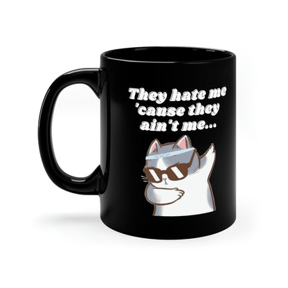They Hate Me 'Cause They Ain't Me Mug