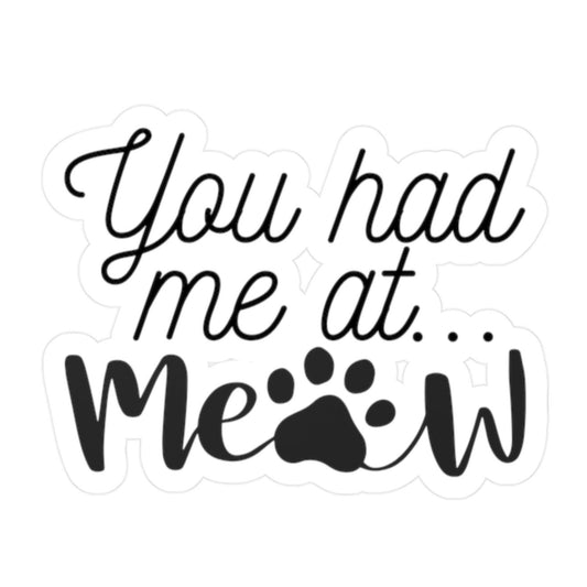 You Had Me At Meow Sticker